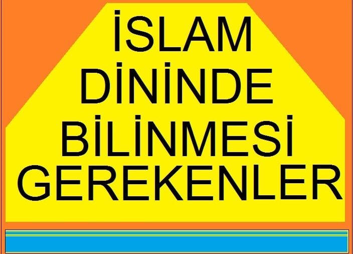 Her Müslümanın Mutlaka Bilmesi Gereken İslam Diniyle Alakalı Bilgiler