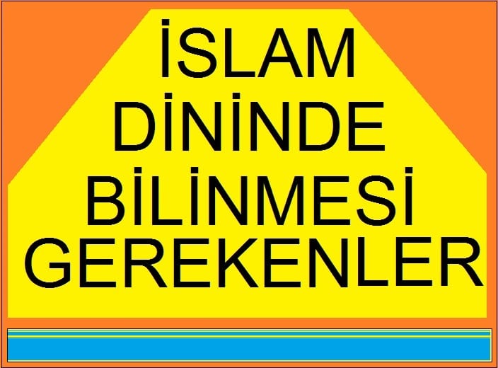 Her Müslümanın Mutlaka Bilmesi Gereken İslam Diniyle Alakalı Bilgiler