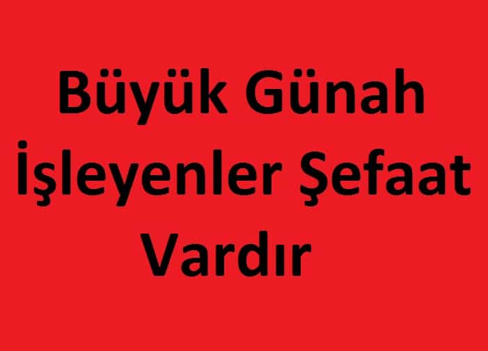 Büyük Günah İşleyenlere de Şefaat Vardır