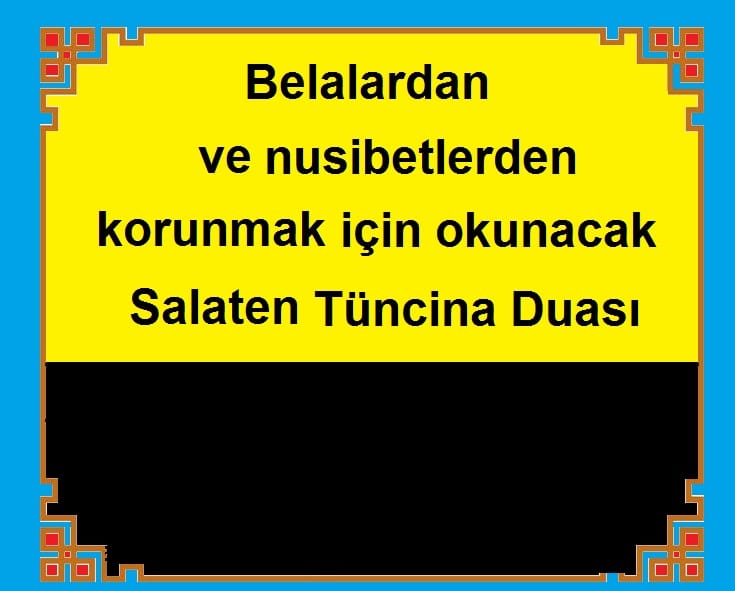 Belalardan ve nusibetlerden korunmak için okunacak  Salaten Tüncina Duası