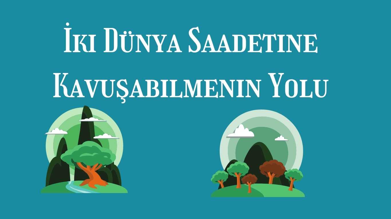 İki Dünya Saadetine Kavuşabilmenin Yolu