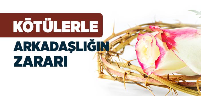 Kötü İnsanlarla Arkadaşlık Yapmanın Zararı