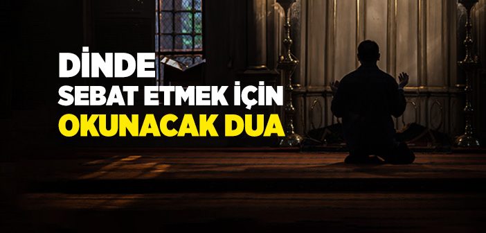 Dinde Sebat Etmek İçi Okunacak Dua