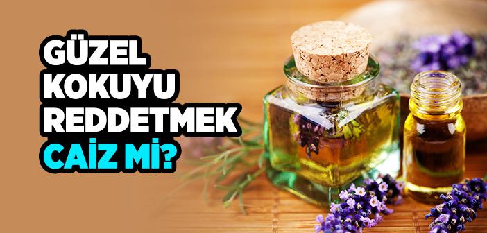 Güzel Kokuyu Reddetmek Caiz midir?