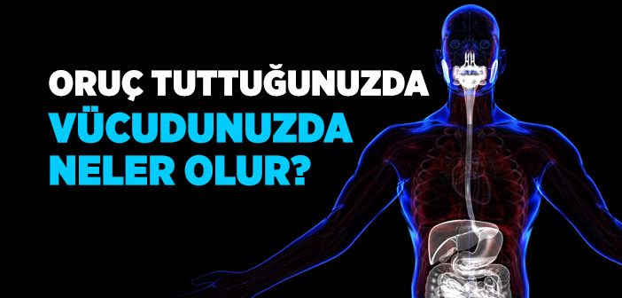 Oruç Tutulduğunda Vücutta Neler Olur?
