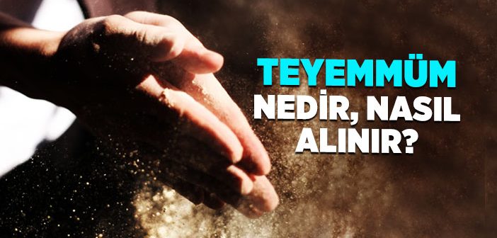 Teyemmüm Nedir, Nasıl Alınır?