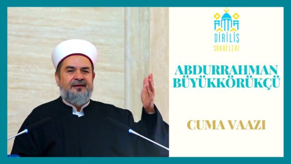 ABDURRAHMAN BÜYÜKKÖRÜKÇÜ  – CUMA VAAZI