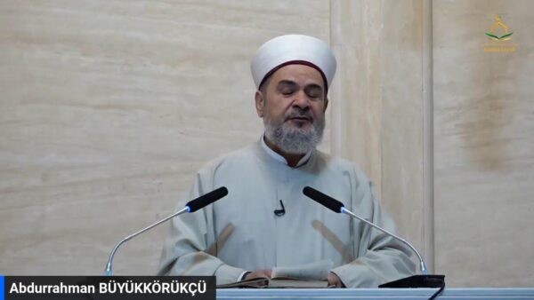 ABDURRAHMAN BÜYÜKKÖRÜKÇÜ – CUMA VAAZI 02.06.2023