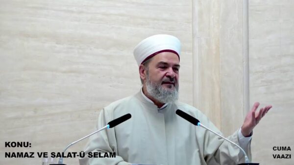 ABDURRAHMAN BÜYÜKKÖRÜKÇÜ – NAMAZ VE SALAT-Ü SELAM (CUMA VAAZI) 18/08/2023
