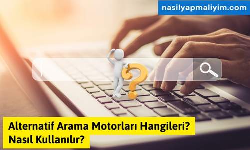 Alternatif Arama Motorları Hangileri? Nasıl Kullanılır?