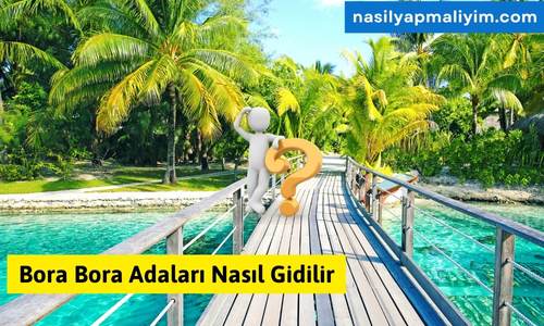 Bora Bora Adaları Nasıl Gidilir ?