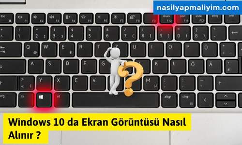Windows 10 da Ekran Görüntüsü Nasıl Alınır ?