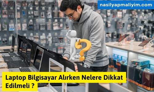 Laptop Bilgisayar Alırken Nelere Dikkat Edilmeli ?
