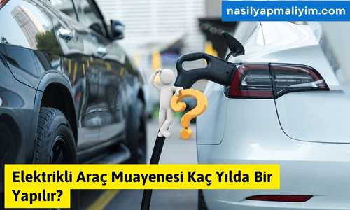 Elektrikli Araç Muayenesi Kaç Yılda Bir Yapılır?