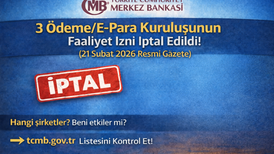 TCMB Kararı 2026: 3 Ödeme/E-Para Kuruluşunun Faaliyet İzni İptal Edildi (21 Şubat 2026 Resmî Gazete)