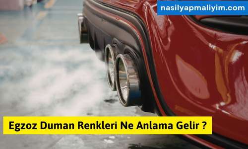 Egzoz Duman Renkleri Ne Anlama Gelir?