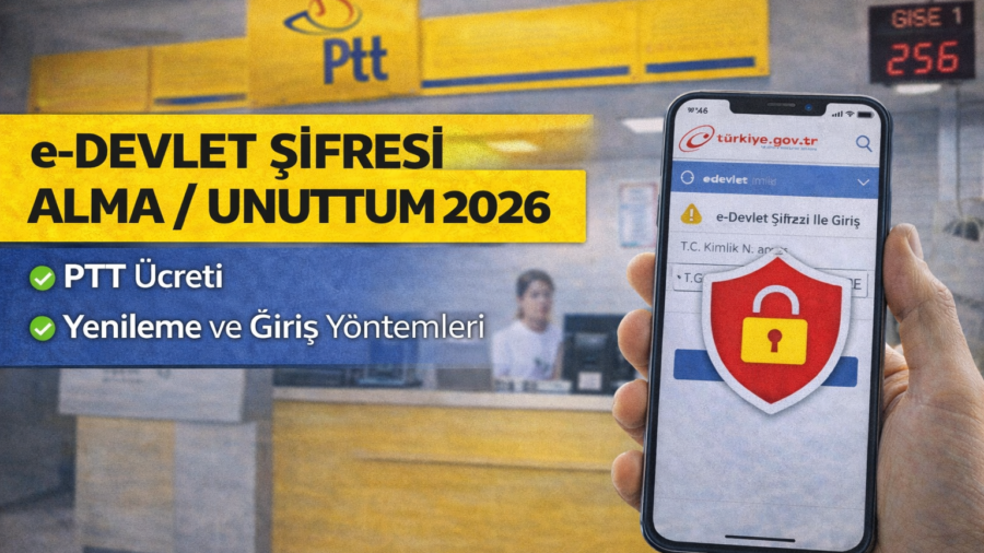 E-Devlet Şifresi Alma / Unuttum: PTT Ücreti, Yenileme ve Giriş Yöntemleri (2026)