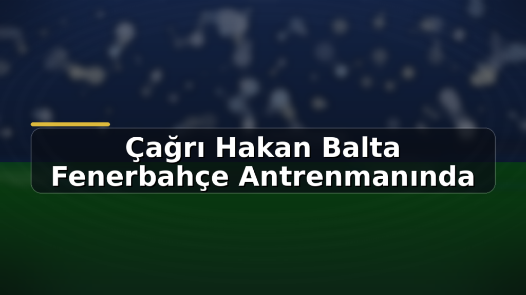 Çağrı Hakan Balta Fenerbahçe antrenmanında: Hakan Balta’nın oğlu ilk idmanına çıktı