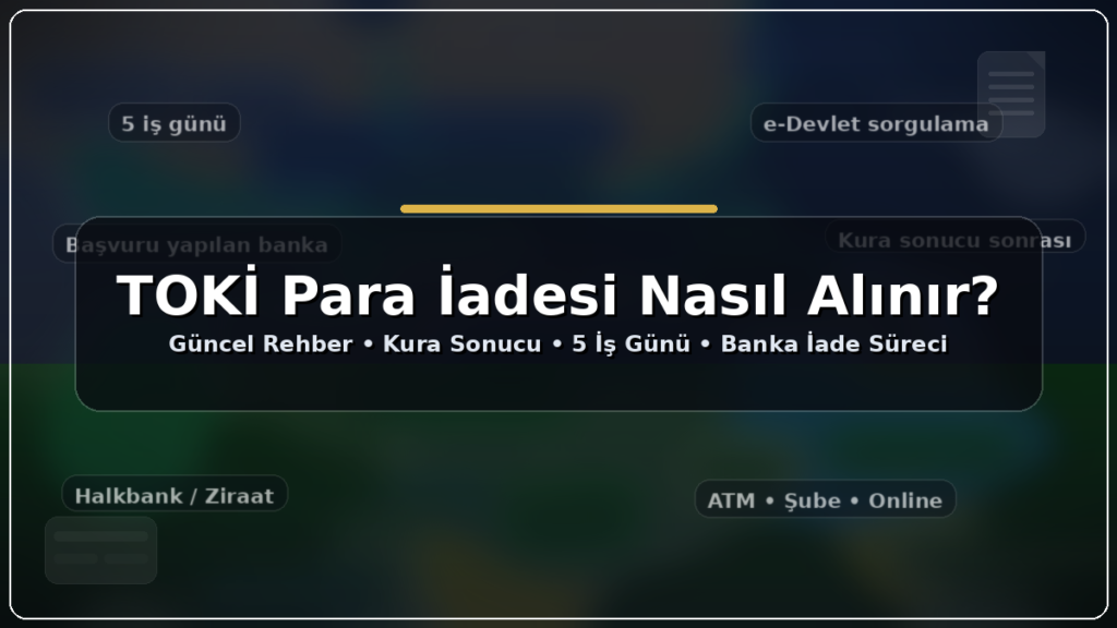 TOKİ para iadesi nasıl alınır? Güncel rehber (2026)