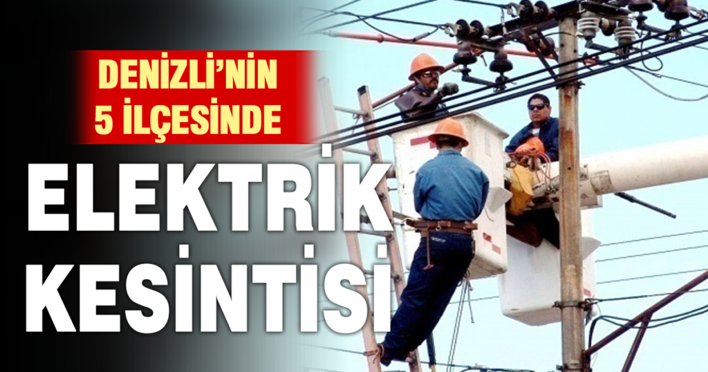 Denizli’de 5 İlçeye planlı elektrik kesintisi