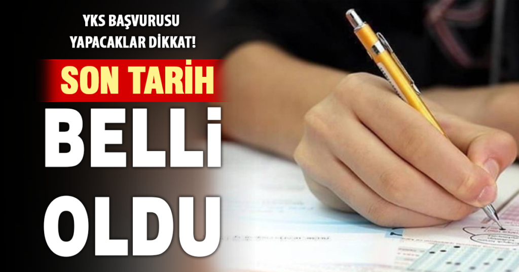 YKS başvurularında son tarih belli oldu