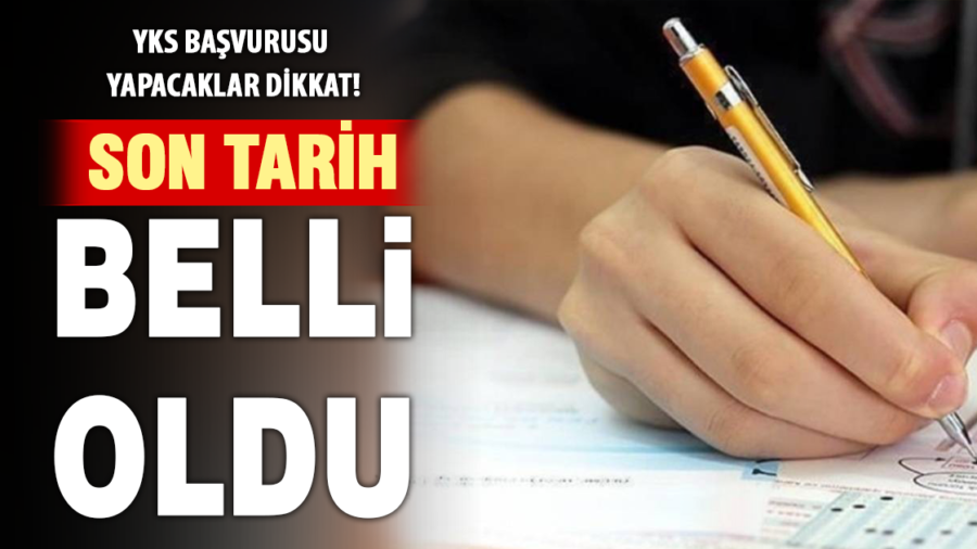 YKS başvurularında son tarih belli oldu