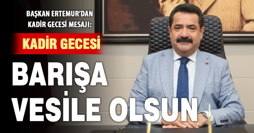 Başkan Ertemur’dan Kadir Gecesi mesajı