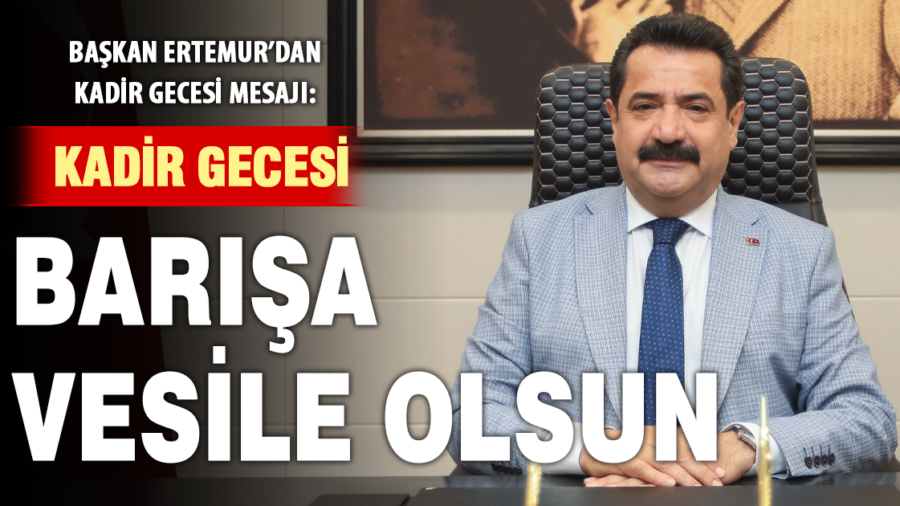 Başkan Ertemur’dan Kadir Gecesi mesajı