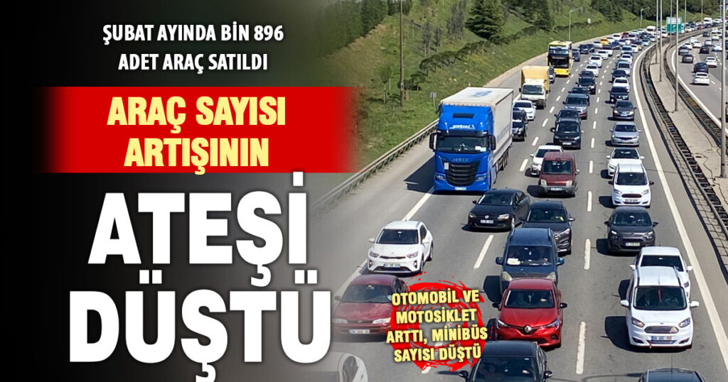 Denizli’de araç sayısındaki hızlı artışın ateşi düştü: Şubatta yalnızca 1.896 adet artış