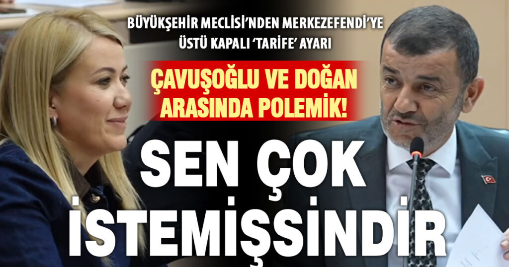 Çavuşoğlu ve Şeniz Doğan arasında mecliste ‘tarife’ gerginliği