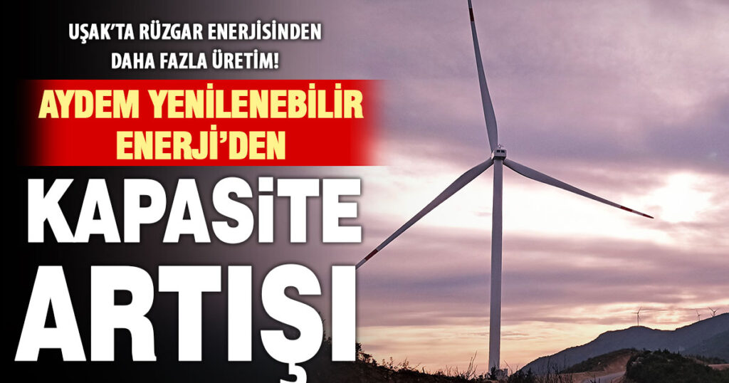 Aydem Yenilenebilir Enerji, UŞAK RES’te kapasiteyi artırdı