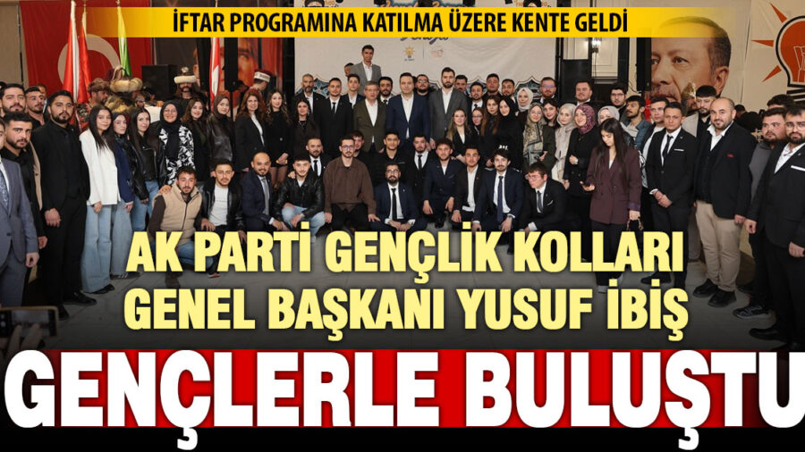 AK Parti Gençlik Kolları Genel Başkanı İbiş Denizli’de gençlerle iftarda buluştu  