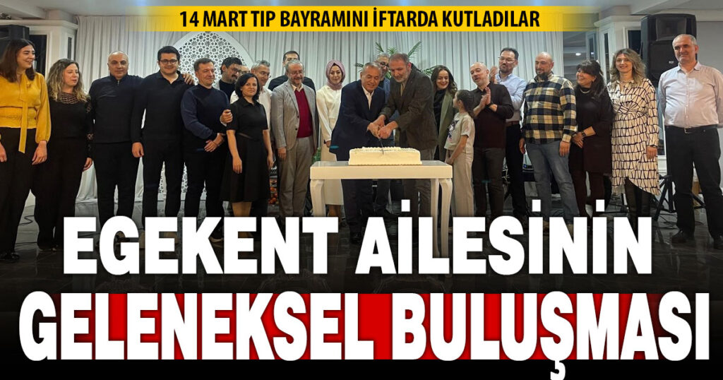 Egekent Hastanesi Ailesinin geleneksel buluşması iftar sofrasında   