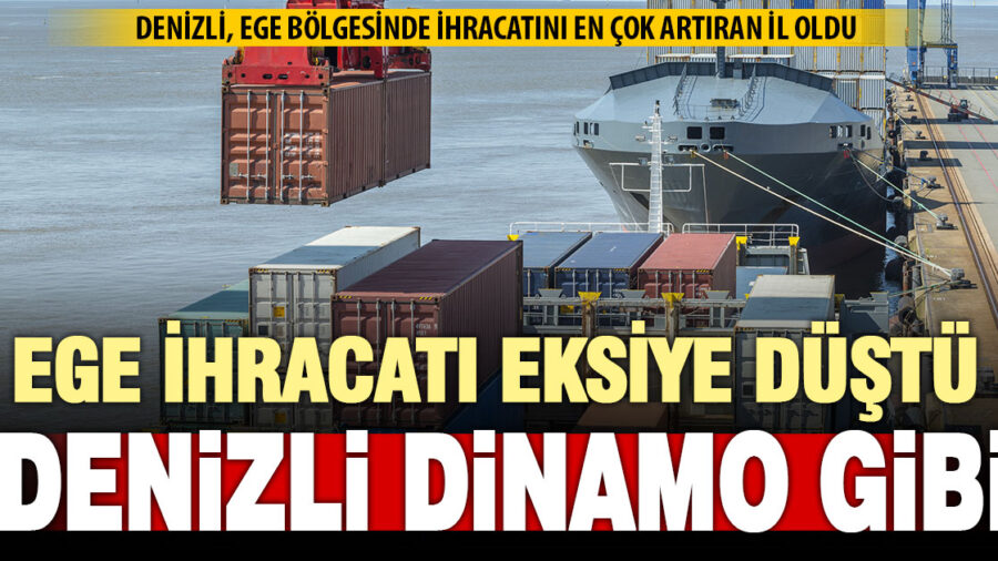 Ege ihracatı eriyor, Denizli’de artış sürüyor