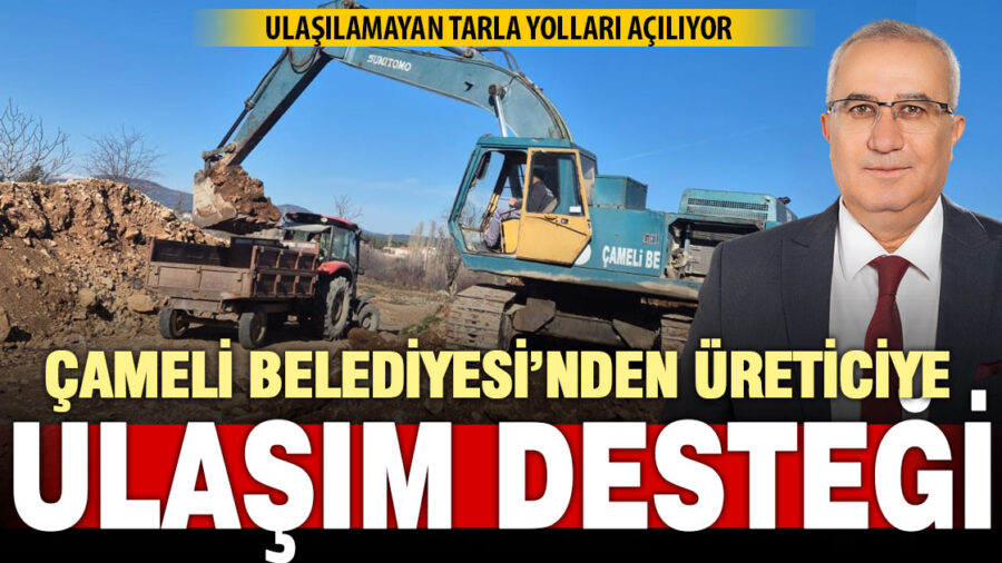 Çameli’nde tarla yolları açılıyor: Üretimi artırmak için omuz omuza çalışma