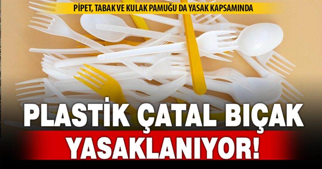 Tek kullanımlık plastiklere yasak geliyor