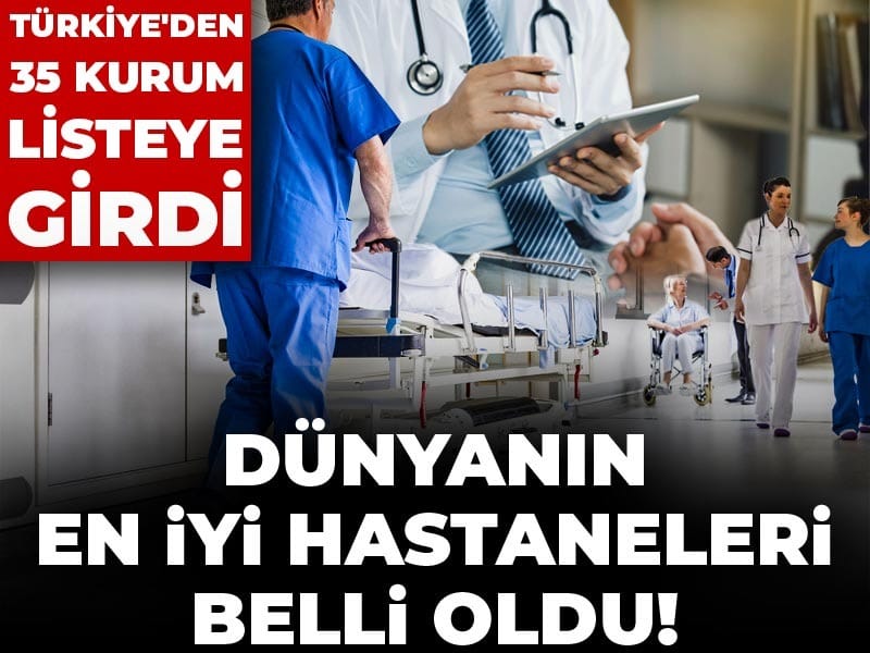 Dünyanın en iyi hastaneleri belli oldu: Türkiye’den 35 kurum listede