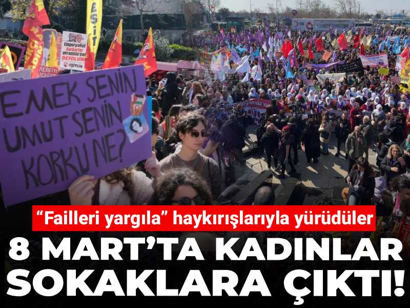 8 Mart’ta ‘kadınlar her yerde’: ‘Failleri yargıla’ diyerek yürüdüler