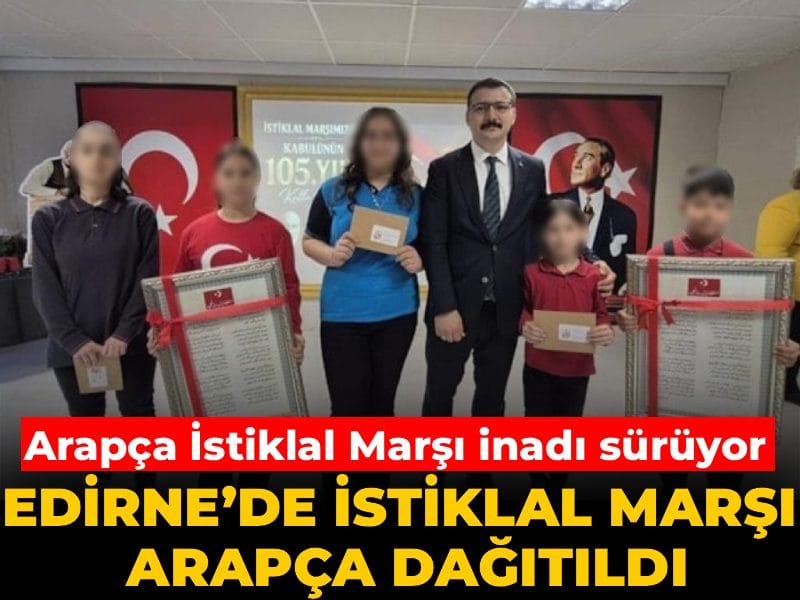 Karaman’daki merak Edirne’ye sıçradı: Arapça İstiklal Marşı dağıtıldı