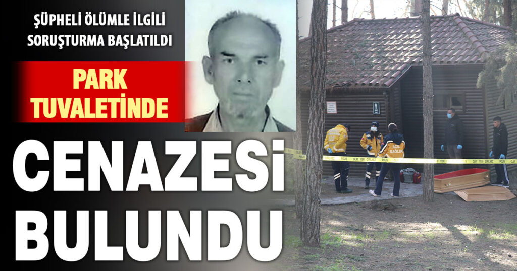 Park tuvaletinde cenazesi bulunan vatandaş için soruşturma başlatıldı | TurkArama Motoru | Sağlık ve Günlük Yaşam için Pratik Bilgiler
