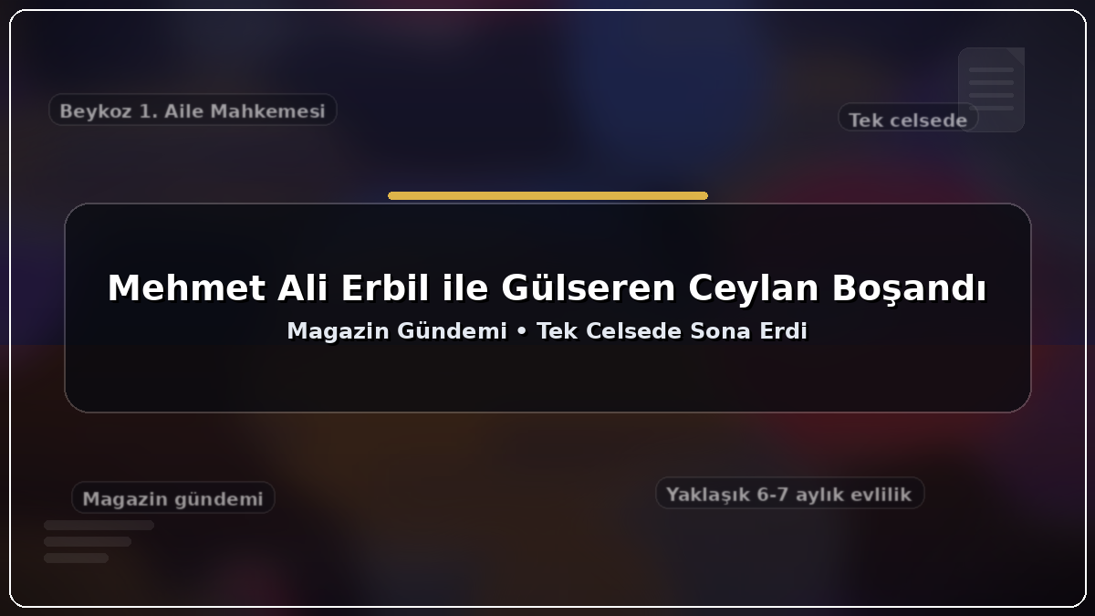 Mehmet Ali Erbil ile Gülseren Ceylan boşandı
